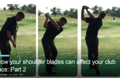How your shoulder blades affect your club face – part 2